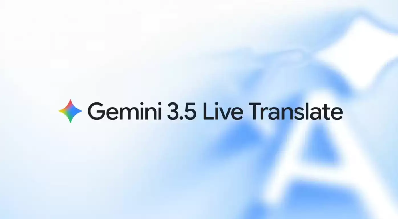Gemini 3.5 Live Translate – 谷歌发布的实时语音翻译与跨语言沟通模型
