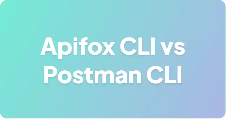 Apifox CLI 对比 Postman CLI：更优的 CI 测试运行器