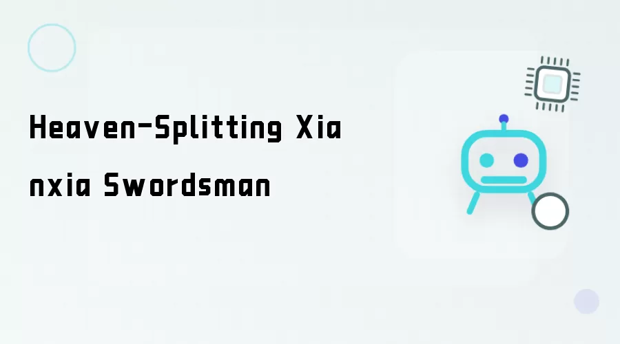 Heaven-Splitting Xianxia Swordsman